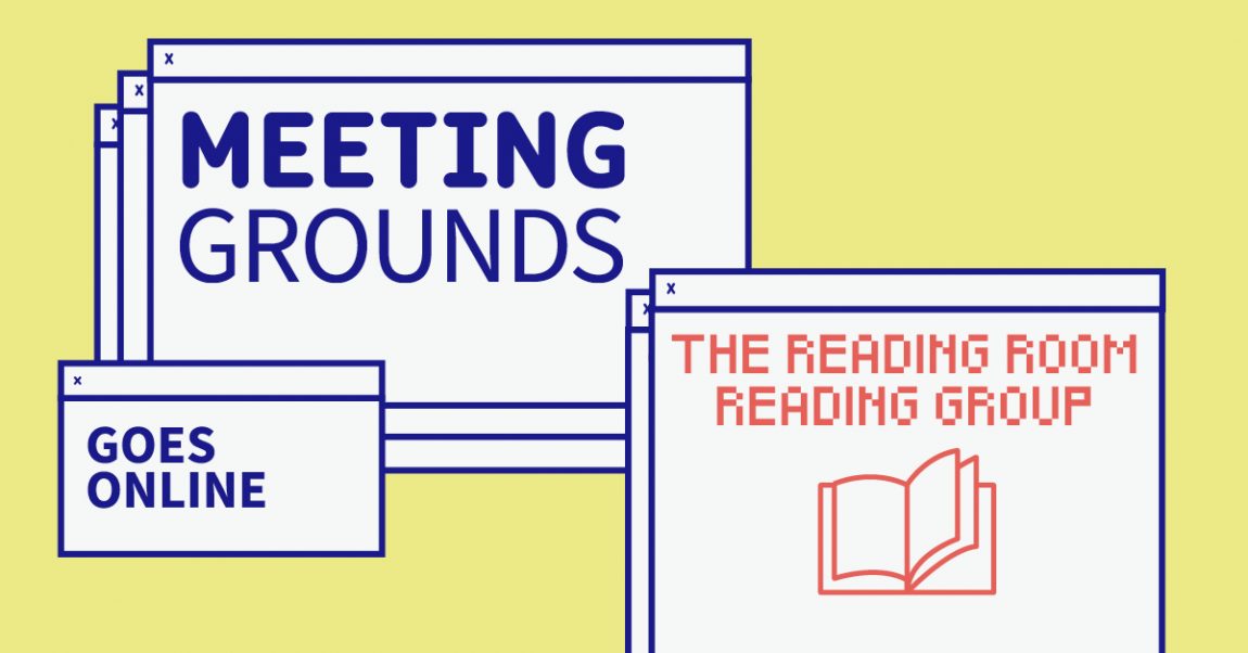 THE READING ROOM READING GROUP 3- Programme Cycle 3: Codes of Community, Intimacy and Care in Digital Space - MEETING GROUNDS GOES ONLINE