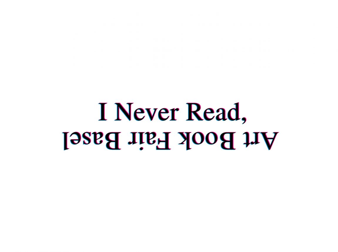 I Never Read Art Book Fair Basel 2021