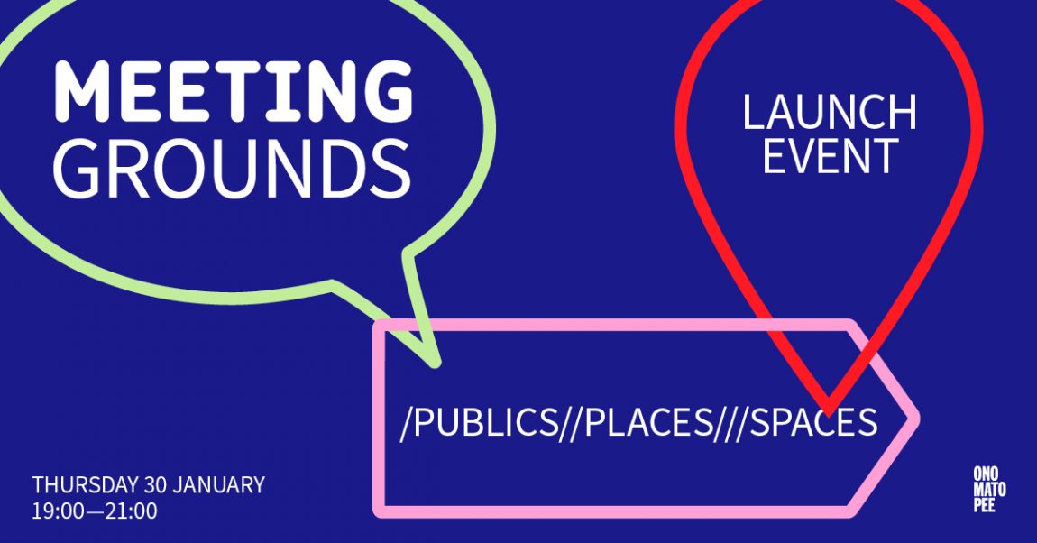 Meeting Grounds: Launch Event / Publics // Places /// Spaces