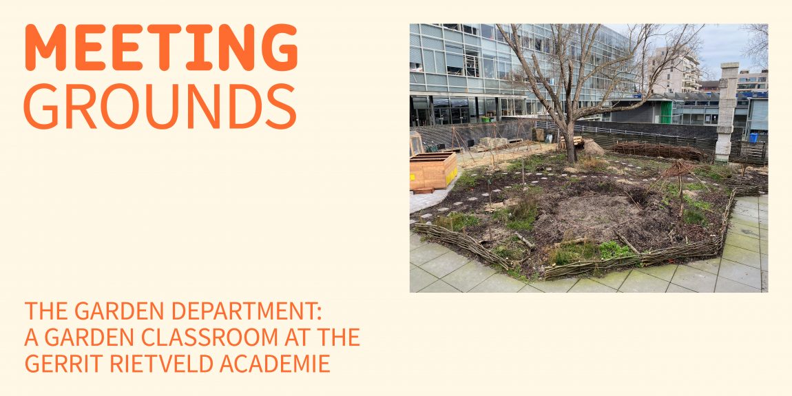 Meeting Grounds Edition 4: The Garden Department, a garden classroom at the Gerrit Rietveld Academie