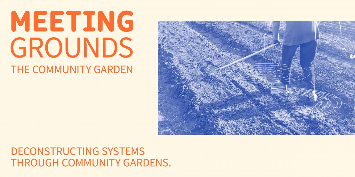 Meeting Grounds Edition 4: Deconstructing political systems through community gardens