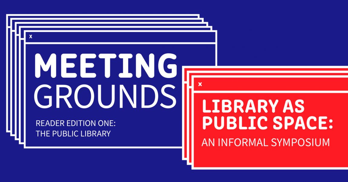 Meeting Grounds - Library as Public Space: An Informal Symposium