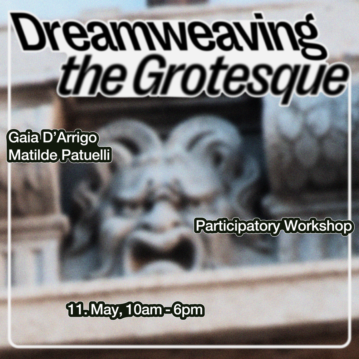 Workshop by Matilde Patuelli & Gaia D’Arrigo 'Dreamweaving the Grotesque'