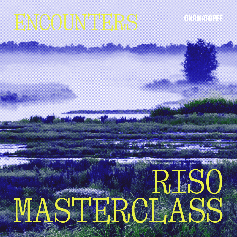 RISO Masterclass: ENCOUNTERS